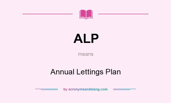 What does ALP mean? It stands for Annual Lettings Plan