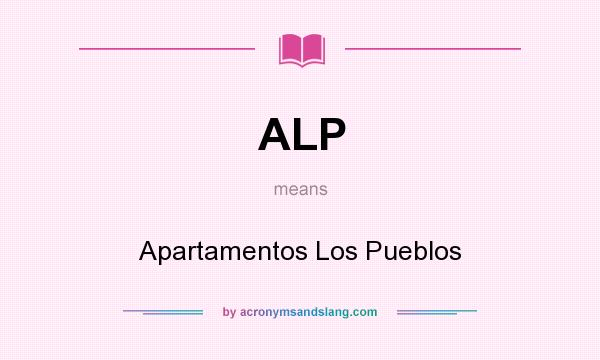What does ALP mean? It stands for Apartamentos Los Pueblos
