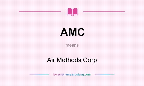 What does AMC mean? It stands for Air Methods Corp