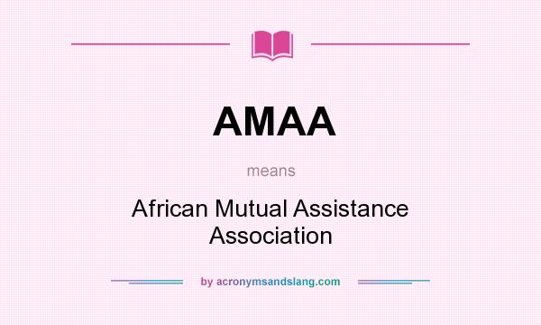 What does AMAA mean? It stands for African Mutual Assistance Association