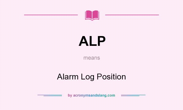 What does ALP mean? It stands for Alarm Log Position