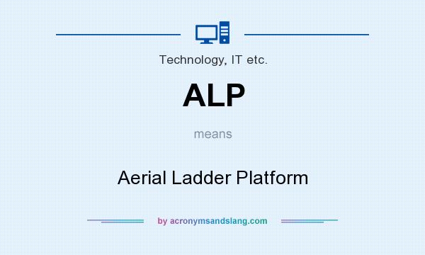What does ALP mean? It stands for Aerial Ladder Platform