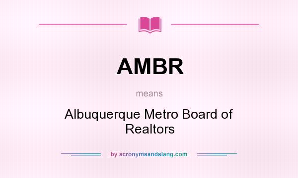 What does AMBR mean? It stands for Albuquerque Metro Board of Realtors