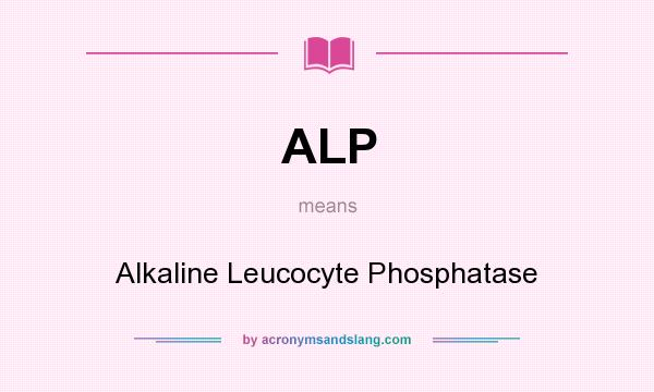 What does ALP mean? It stands for Alkaline Leucocyte Phosphatase