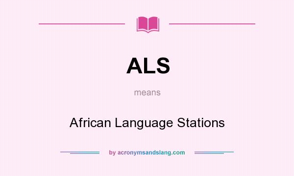 What does ALS mean? It stands for African Language Stations
