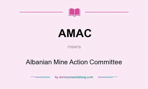 What does AMAC mean? It stands for Albanian Mine Action Committee
