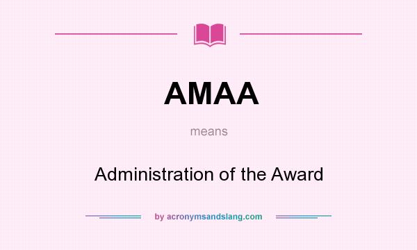 What does AMAA mean? It stands for Administration of the Award