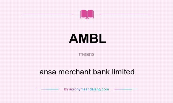 What does AMBL mean? It stands for ansa merchant bank limited