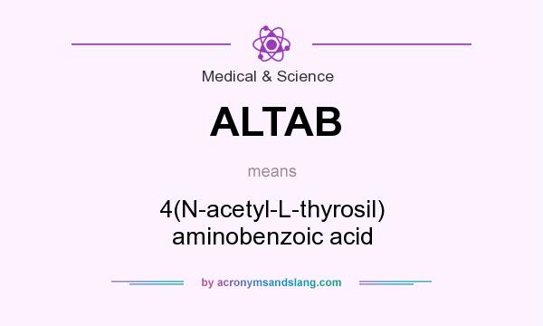 What does ALTAB mean? It stands for 4(N-acetyl-L-thyrosil) aminobenzoic acid
