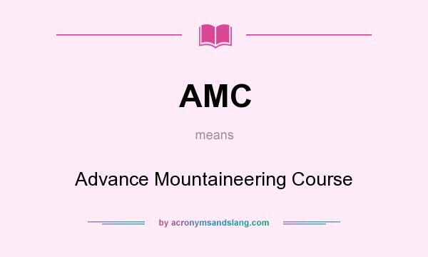 What does AMC mean? It stands for Advance Mountaineering Course