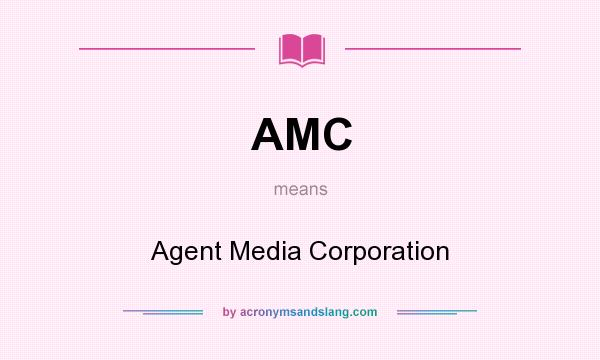 What does AMC mean? It stands for Agent Media Corporation