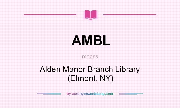 What does AMBL mean? It stands for Alden Manor Branch Library (Elmont, NY)