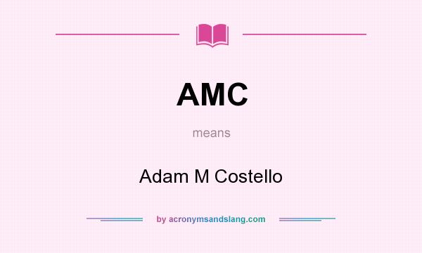 What does AMC mean? It stands for Adam M Costello
