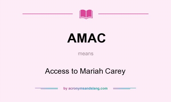 What does AMAC mean? It stands for Access to Mariah Carey