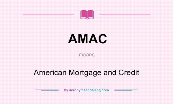 What does AMAC mean? It stands for American Mortgage and Credit