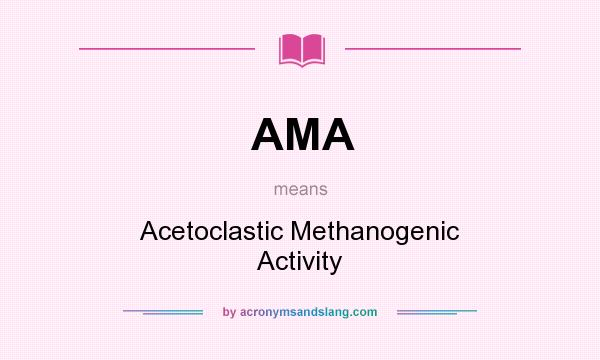 What does AMA mean? It stands for Acetoclastic Methanogenic Activity