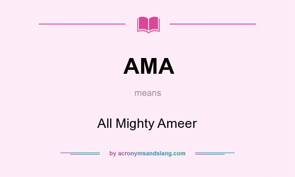 What does AMA mean? It stands for All Mighty Ameer