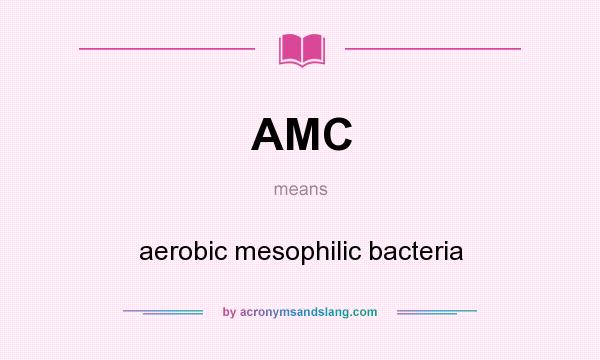 What does AMC mean? It stands for aerobic mesophilic bacteria