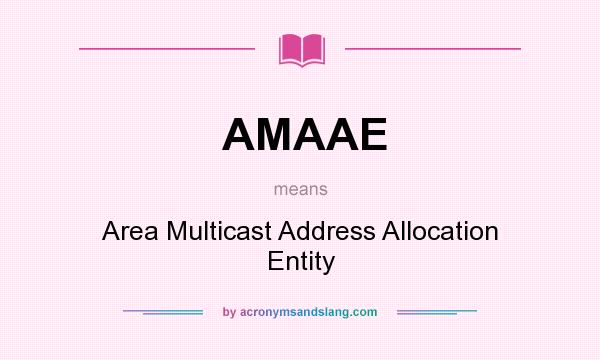 What does AMAAE mean? It stands for Area Multicast Address Allocation Entity
