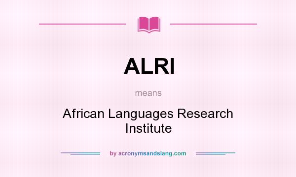 What does ALRI mean? It stands for African Languages Research Institute