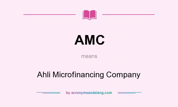 What does AMC mean? It stands for Ahli Microfinancing Company