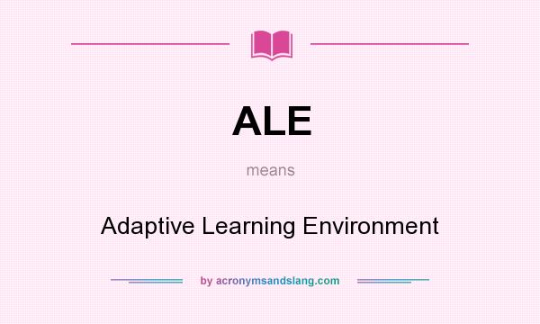 What does ALE mean? It stands for Adaptive Learning Environment
