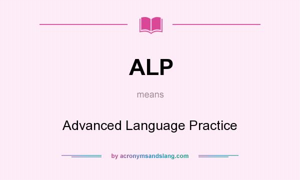What does ALP mean? It stands for Advanced Language Practice