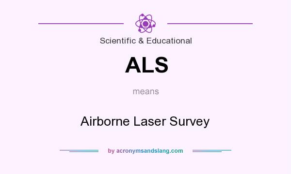What does ALS mean? It stands for Airborne Laser Survey