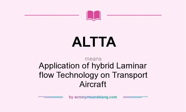What does ALTTA mean? It stands for Application of hybrid Laminar flow Technology on Transport Aircraft