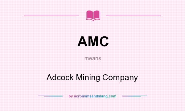 What does AMC mean? It stands for Adcock Mining Company