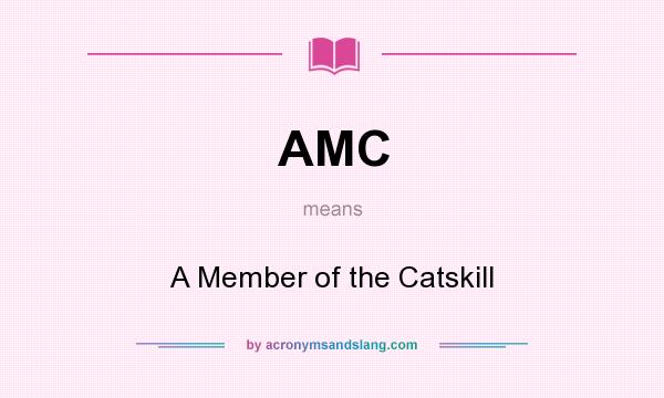 What does AMC mean? It stands for A Member of the Catskill