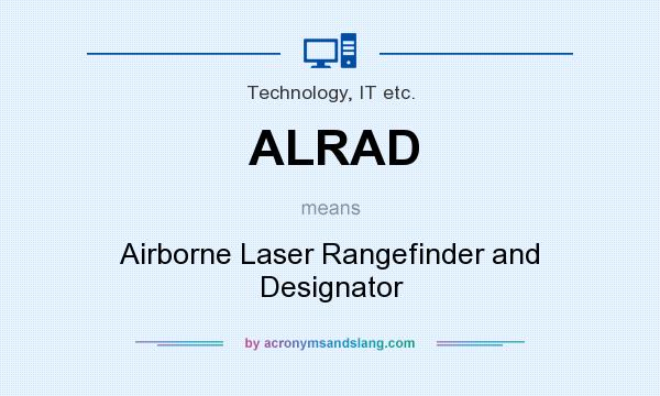 What does ALRAD mean? It stands for Airborne Laser Rangefinder and Designator