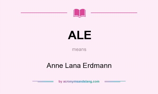 What does ALE mean? It stands for Anne Lana Erdmann