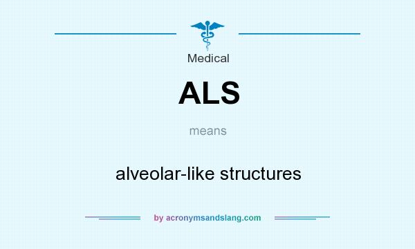 What does ALS mean? It stands for alveolar-like structures