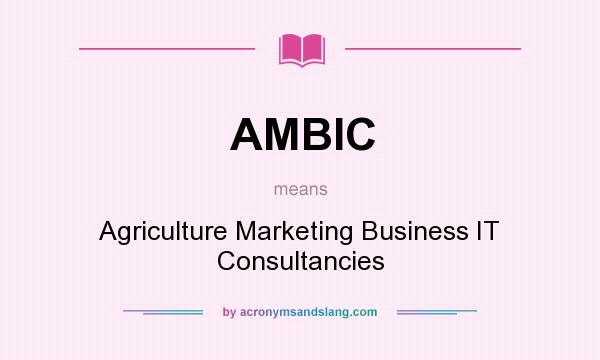 What does AMBIC mean? It stands for Agriculture Marketing Business IT Consultancies