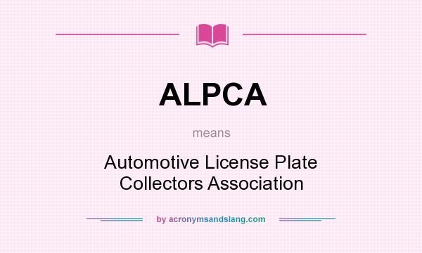 What does ALPCA mean? It stands for Automotive License Plate Collectors Association