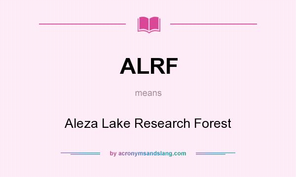 What does ALRF mean? It stands for Aleza Lake Research Forest