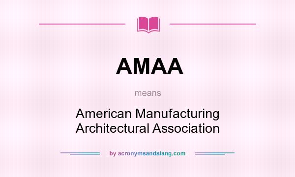 What does AMAA mean? It stands for American Manufacturing Architectural Association