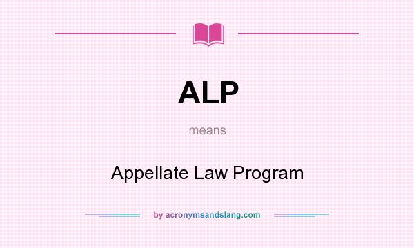 What does ALP mean? It stands for Appellate Law Program