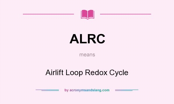 What does ALRC mean? It stands for Airlift Loop Redox Cycle