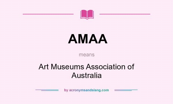 What does AMAA mean? It stands for Art Museums Association of Australia