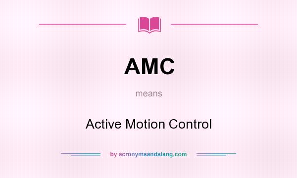 What does AMC mean? It stands for Active Motion Control