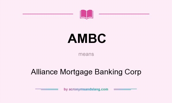 What does AMBC mean? It stands for Alliance Mortgage Banking Corp