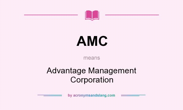 What does AMC mean? It stands for Advantage Management Corporation