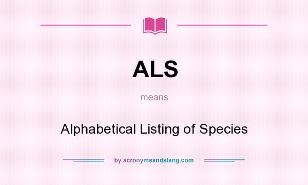 What does ALS mean? It stands for Alphabetical Listing of Species