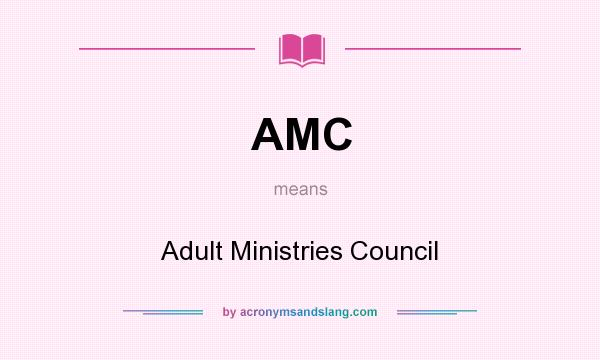 What does AMC mean? It stands for Adult Ministries Council