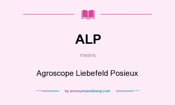What does ALP mean? It stands for Agroscope Liebefeld Posieux