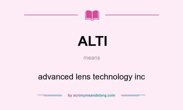 What does ALTI mean? It stands for advanced lens technology inc