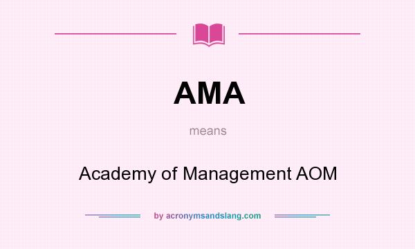What does AMA mean? It stands for Academy of Management AOM