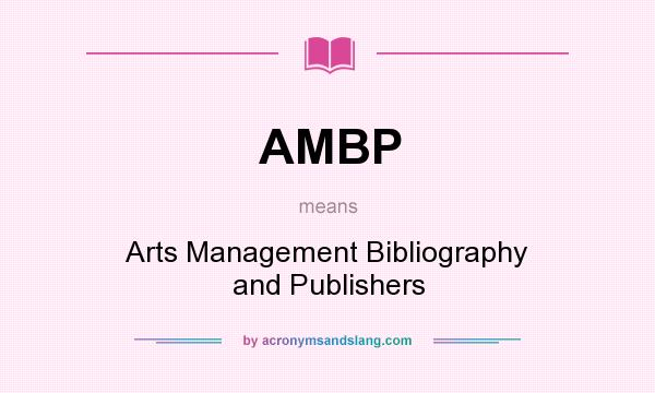 What does AMBP mean? It stands for Arts Management Bibliography and Publishers